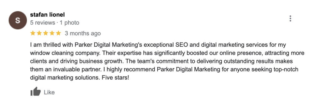 Review: I am thrilled with Parker Digital Marketing's exceptional SEO and digital marketing services for my window cleaning company. Their expertise has significantly boosted our online presence, attracting more clients and driving business growth. The team's commitment to delivering outstanding results makes them an invaluable partner. I highly recommend Parker Digital Marketing for anyone seeking top-notch digital marketing solutions. Five stars!